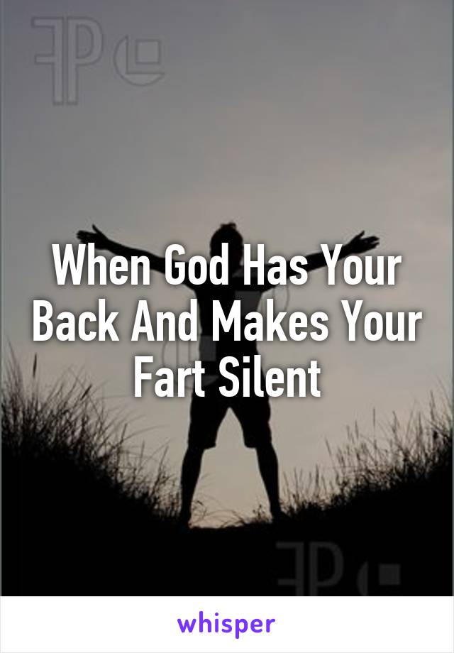 When God Has Your Back And Makes Your Fart Silent