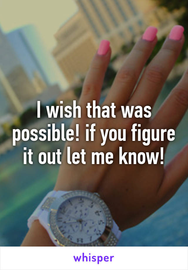 I wish that was possible! if you figure it out let me know!