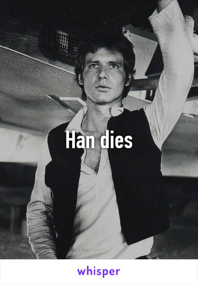 Han dies