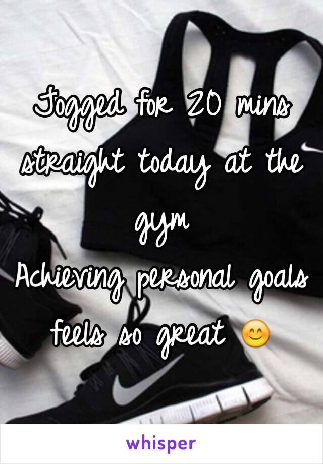 Jogged for 20 mins straight today at the gym
Achieving personal goals feels so great 😊