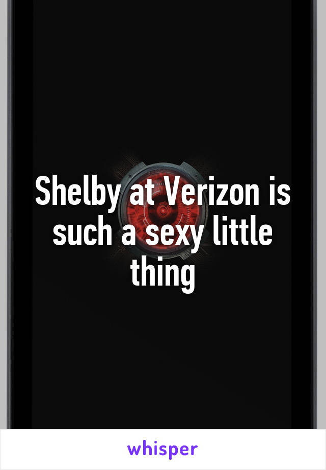 Shelby at Verizon is such a sexy little thing