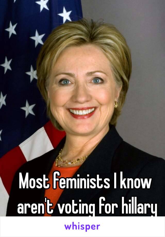 Most feminists I know aren't voting for hillary