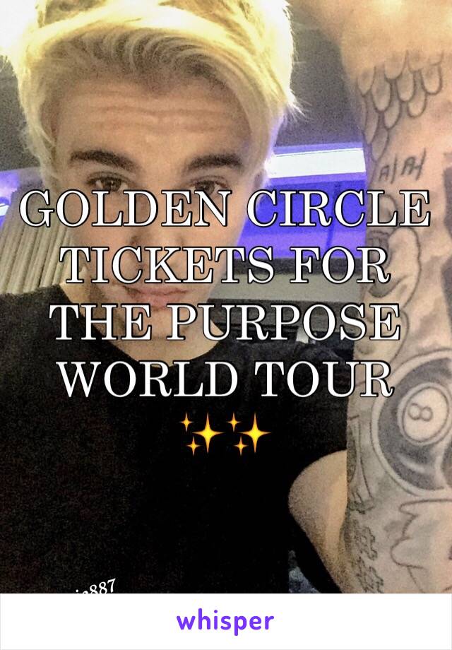 GOLDEN CIRCLE TICKETS FOR THE PURPOSE WORLD TOUR ✨✨