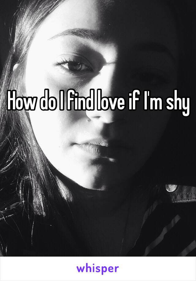 How do I find love if I'm shy