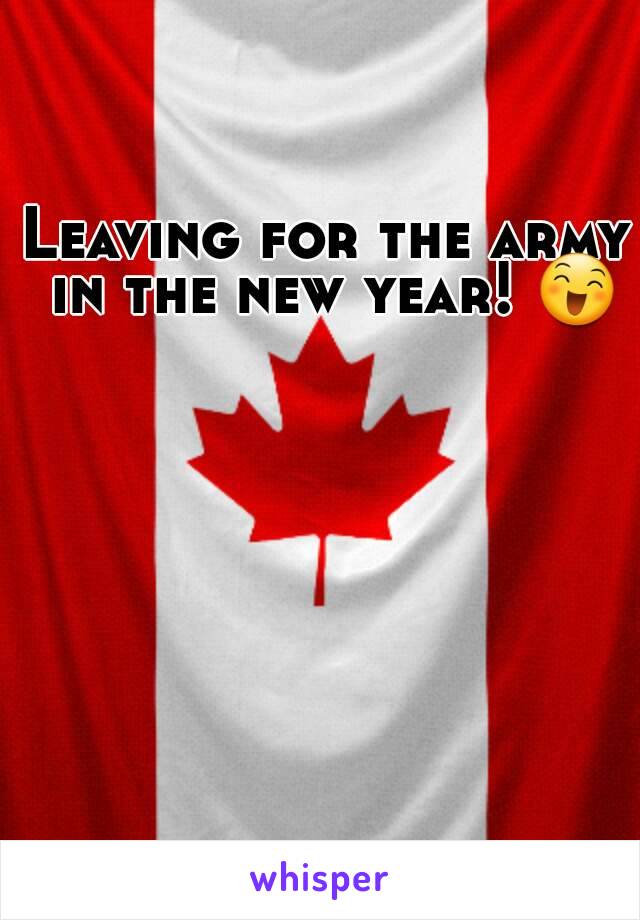 Leaving for the army in the new year! 😄