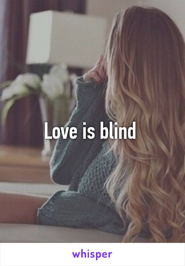 Love is blind 