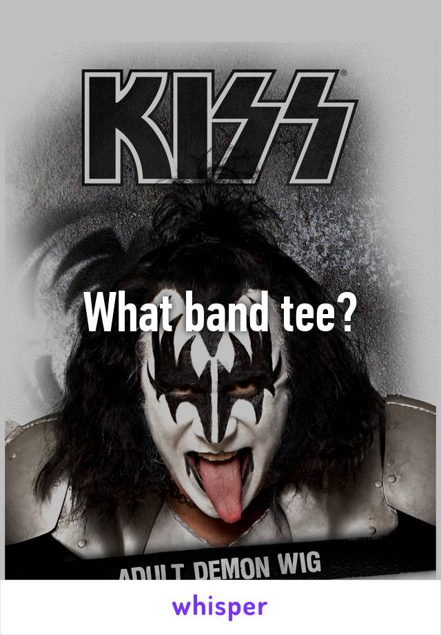 What band tee?