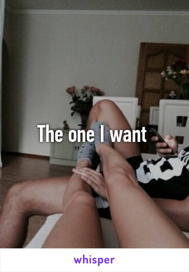 The one I want 