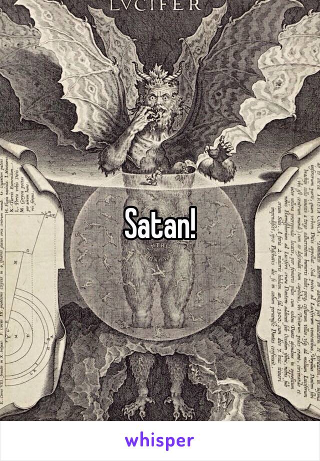 Satan!