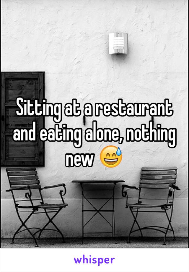 Sitting at a restaurant and eating alone, nothing new 😅