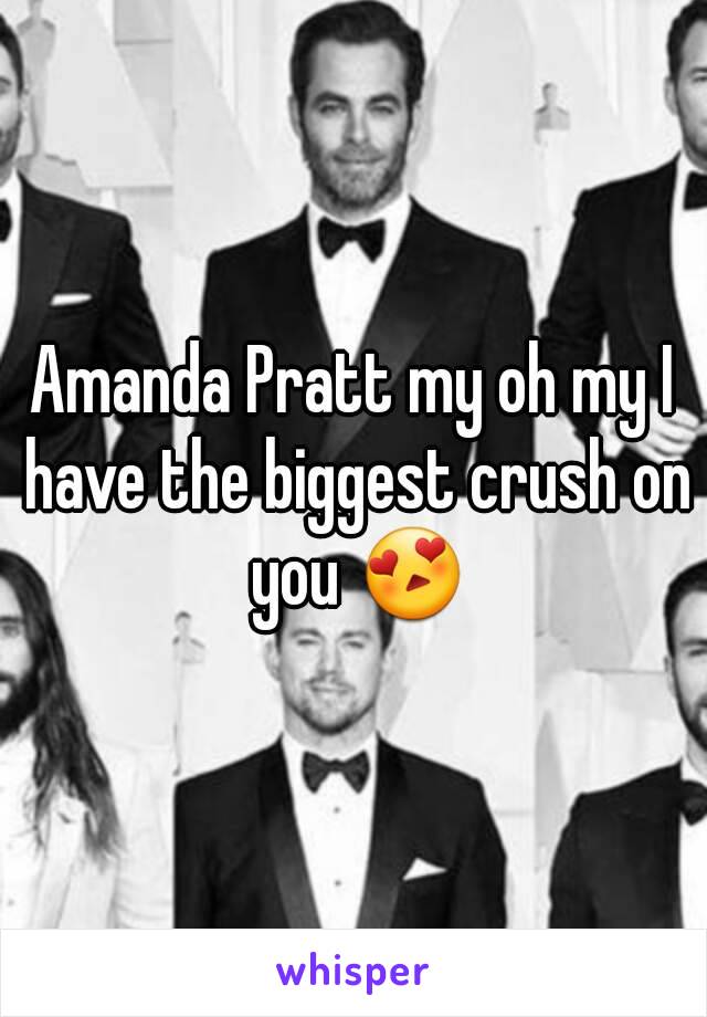 Amanda Pratt my oh my I have the biggest crush on you 😍