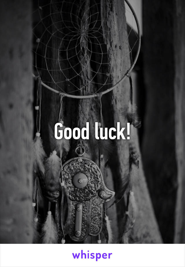 Good luck!