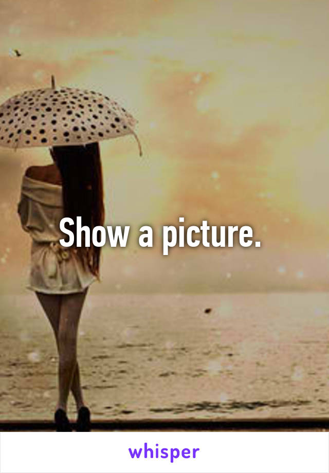 Show a picture. 