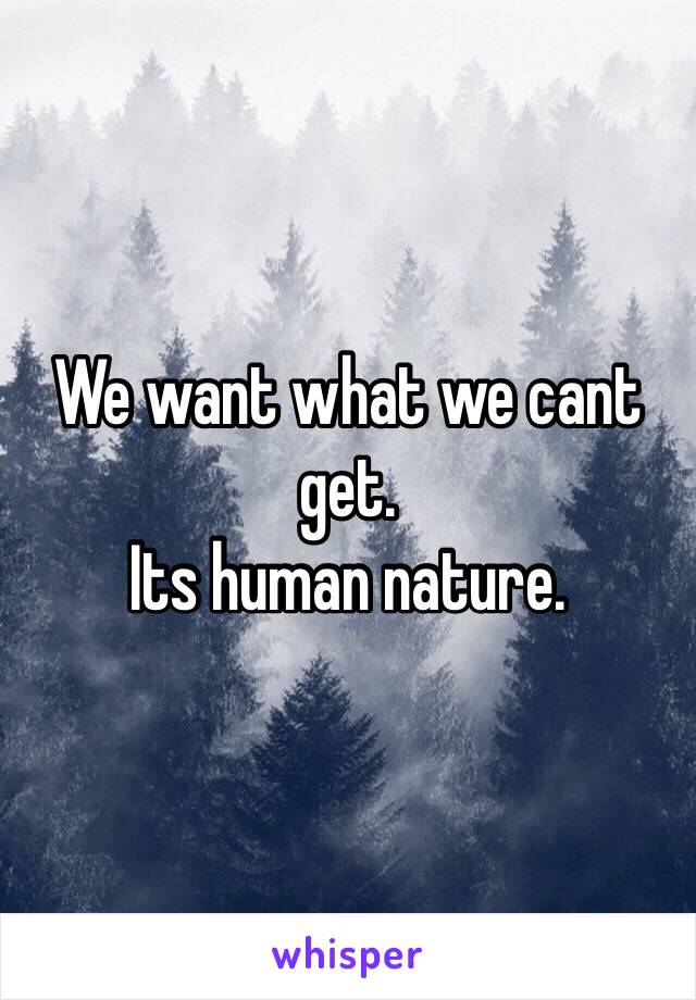 We want what we cant get. 
Its human nature.