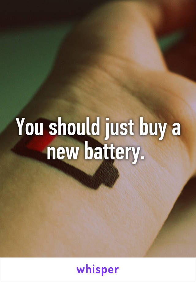 You should just buy a new battery. 