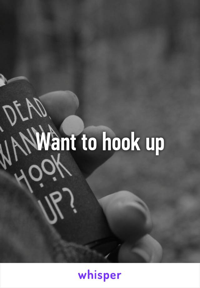 Want to hook up