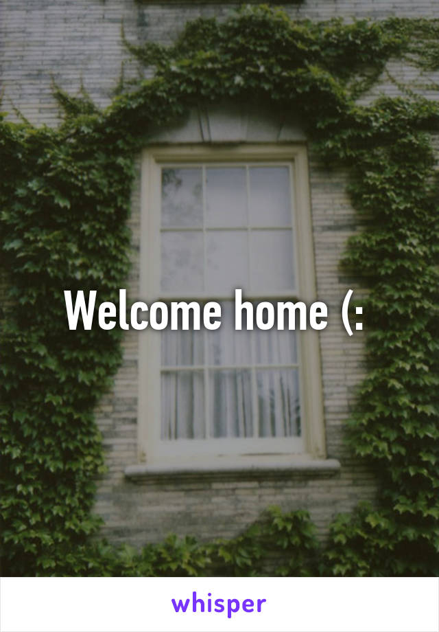 Welcome home (: 