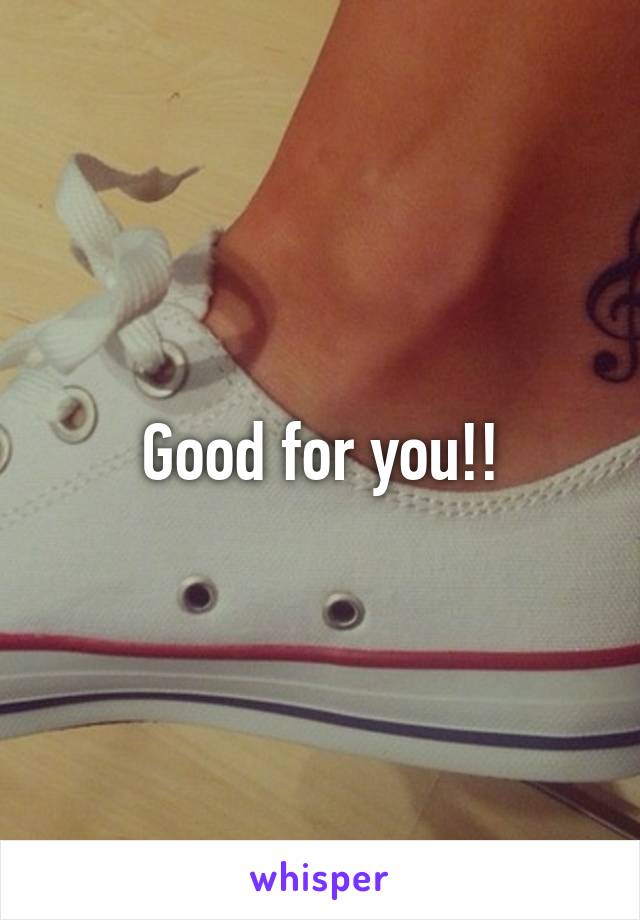 Good for you!!