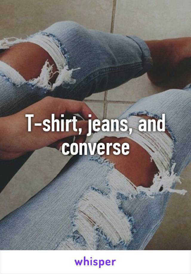 T-shirt, jeans, and converse