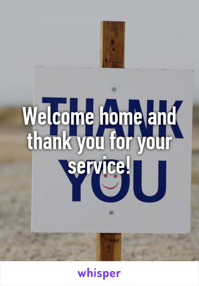 Welcome home and thank you for your service!