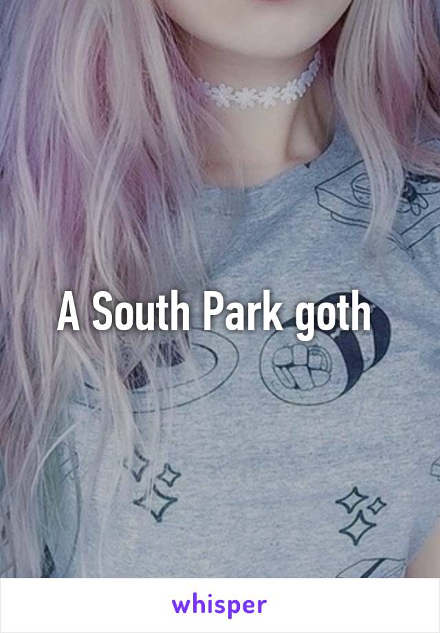 A South Park goth 