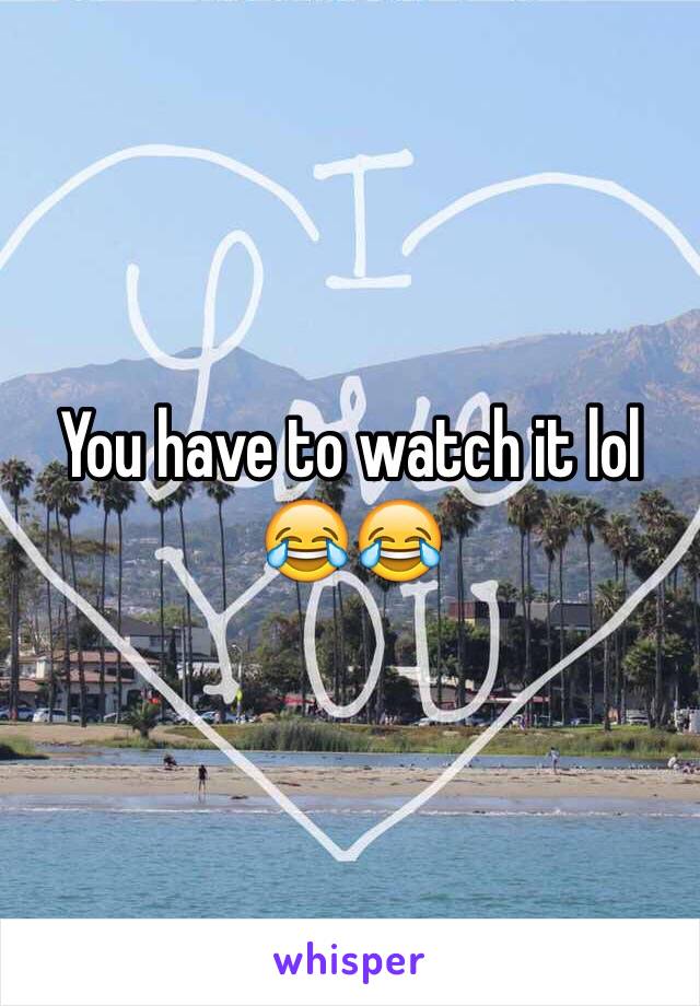 You have to watch it lol 😂😂