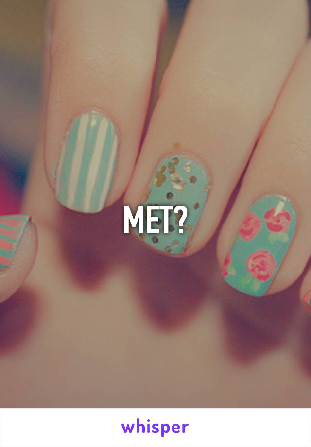 MET?