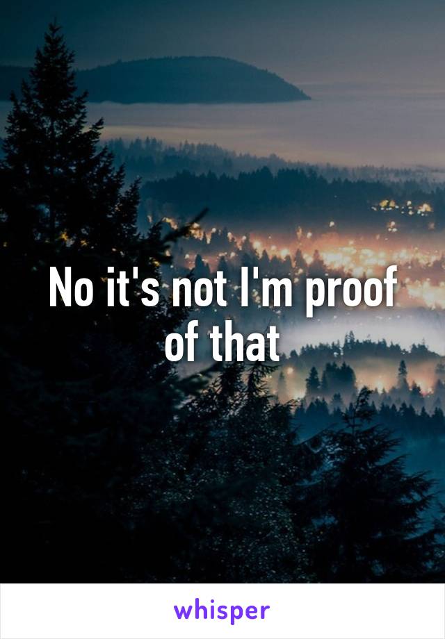 No it's not I'm proof of that