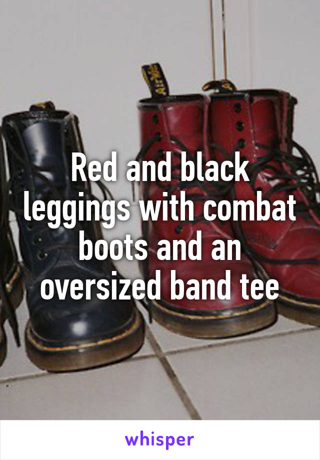 Red and black leggings with combat boots and an oversized band tee