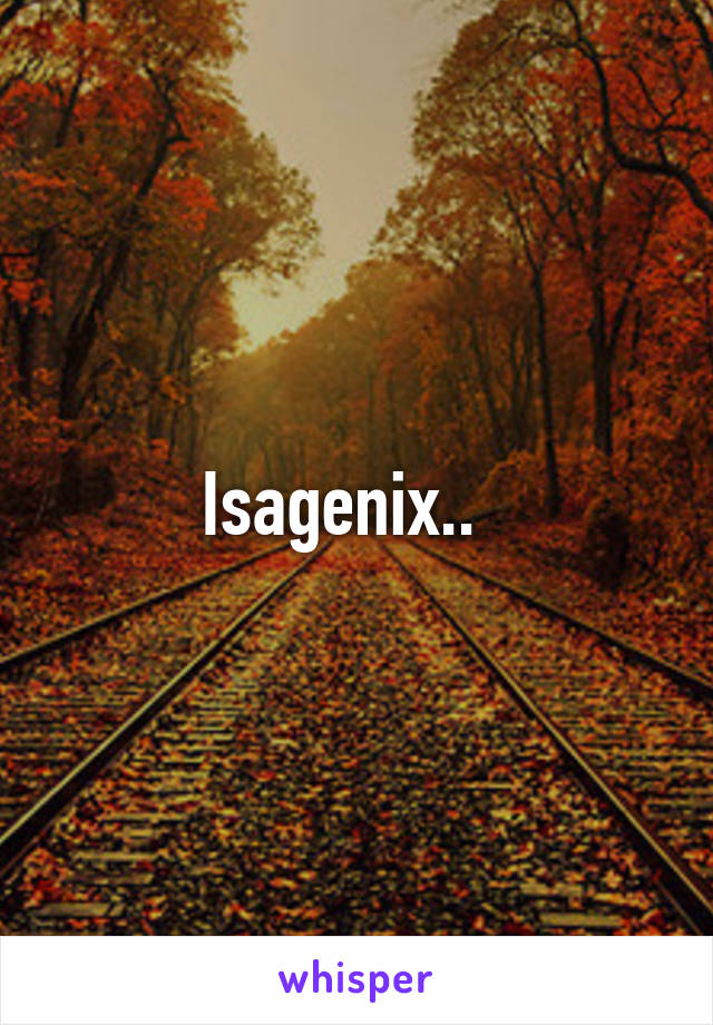 Isagenix..  