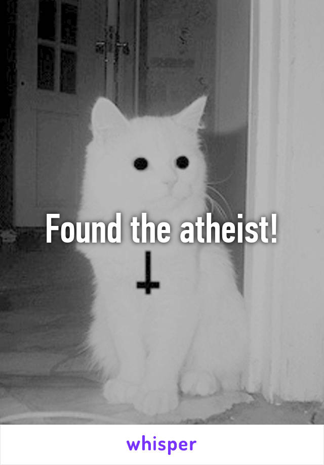 Found the atheist!