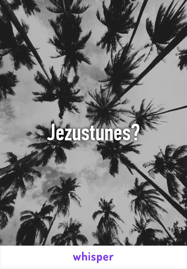 Jezustunes?