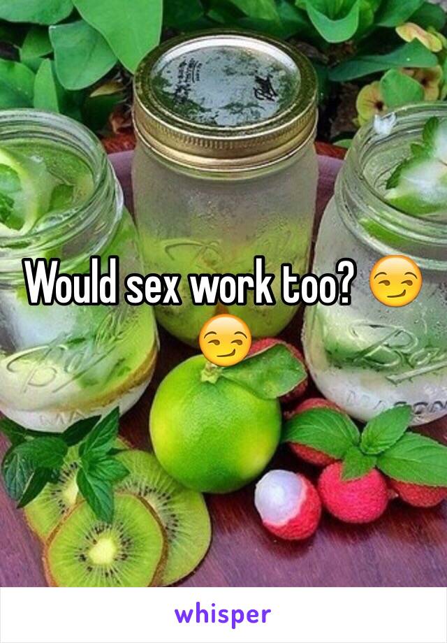 Would sex work too? 😏😏