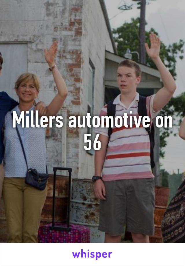 Millers automotive on 56