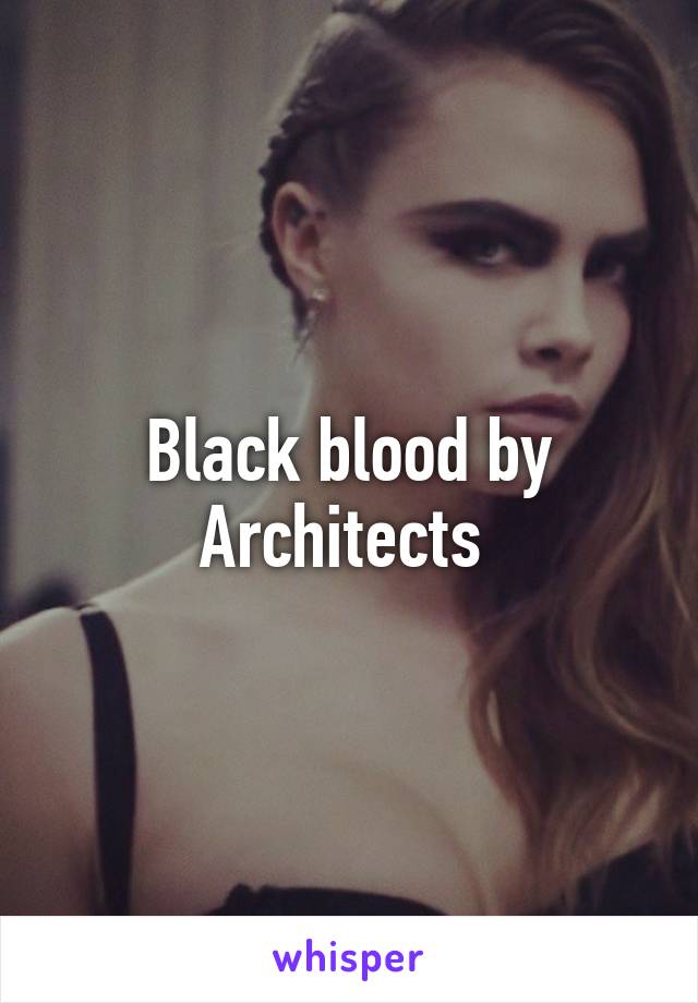 Black blood by Architects 