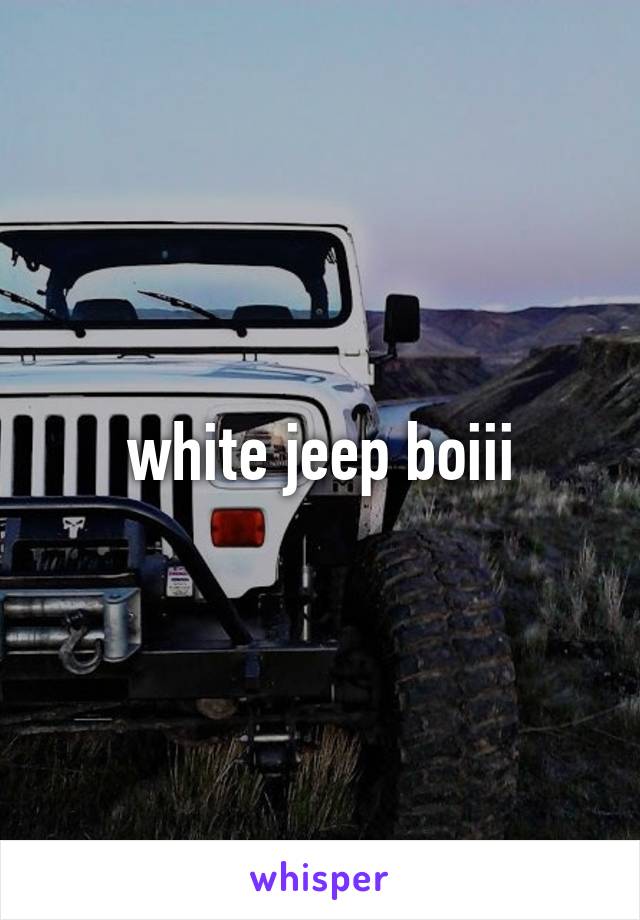 white jeep boiii