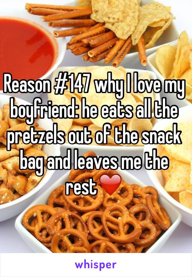 Reason #147 why I love my boyfriend: he eats all the pretzels out of the snack bag and leaves me the rest❤️