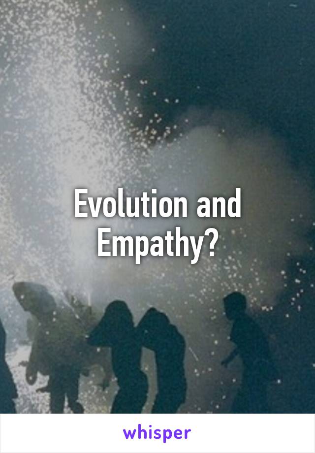 Evolution and Empathy?