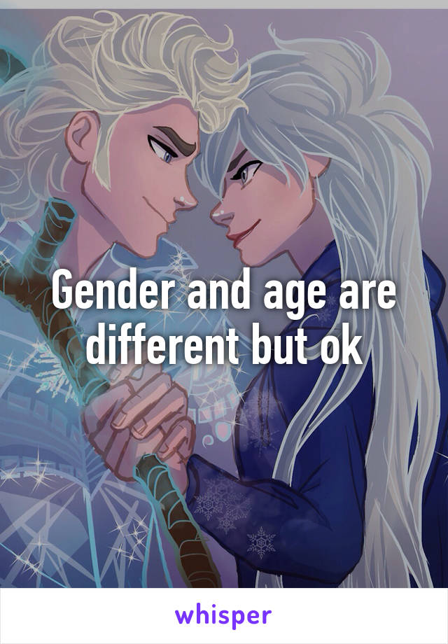 Gender and age are different but ok