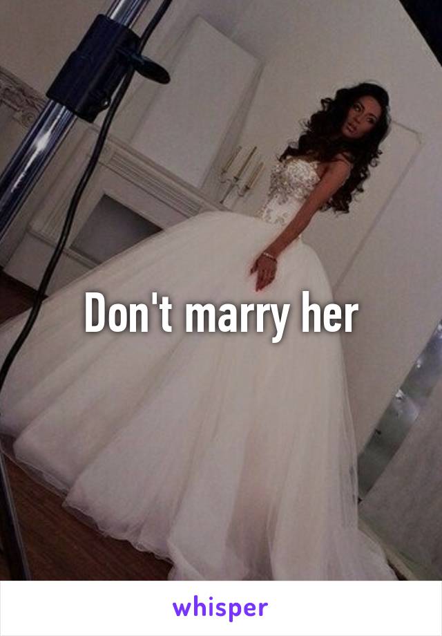 Don't marry her
