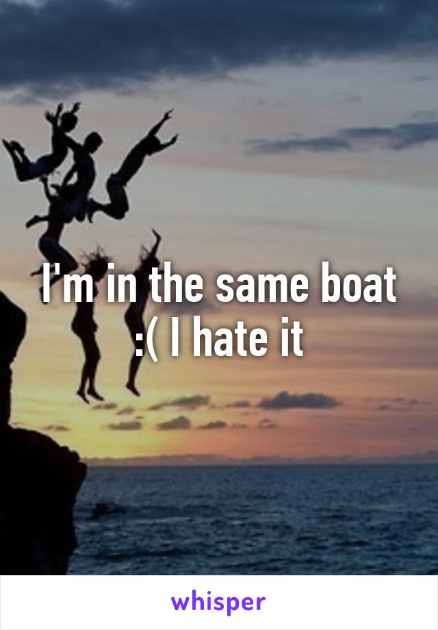 I'm in the same boat :( I hate it