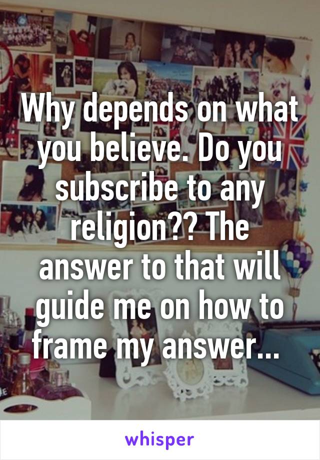 Why depends on what you believe. Do you subscribe to any religion?? The answer to that will guide me on how to frame my answer... 