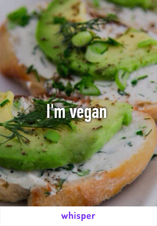 I'm vegan 