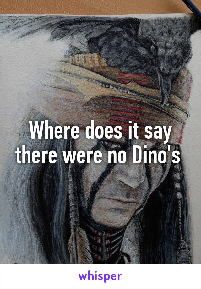 Where does it say there were no Dino's 