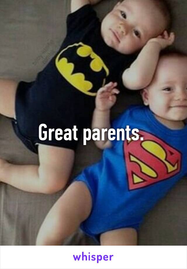 Great parents. 