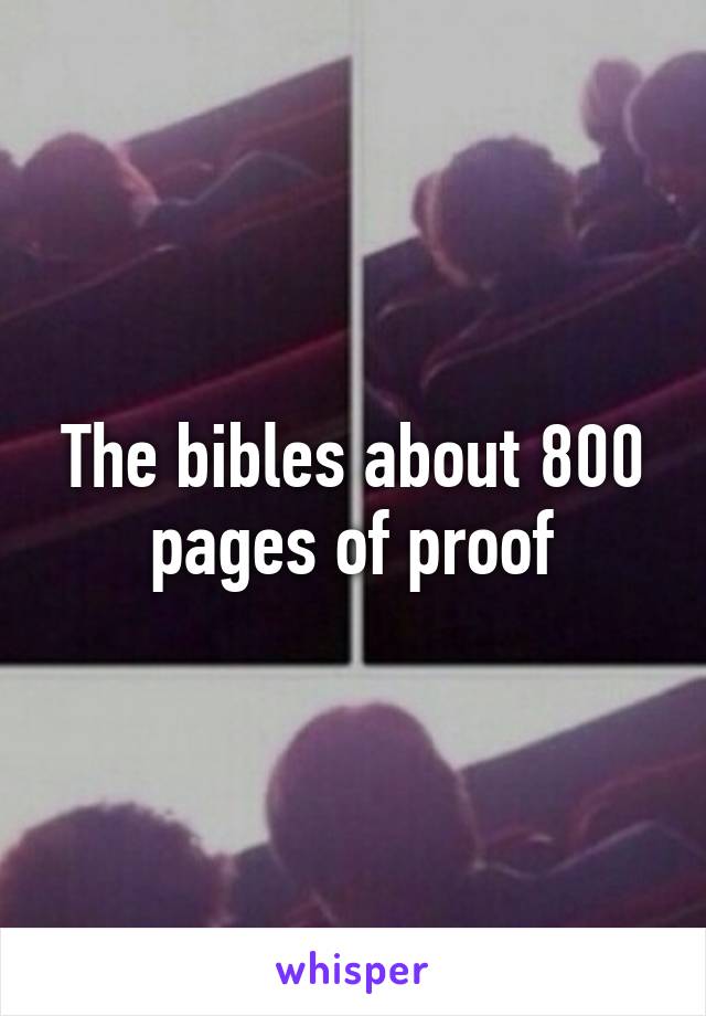 The bibles about 800 pages of proof