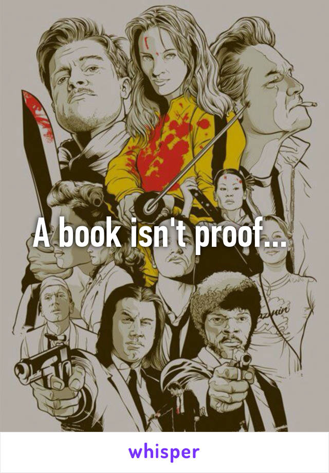 A book isn't proof... 