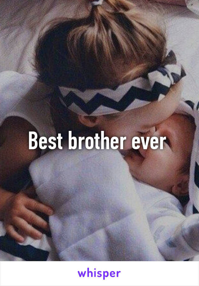 Best brother ever 