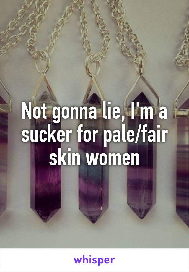 Not gonna lie, I'm a sucker for pale/fair skin women