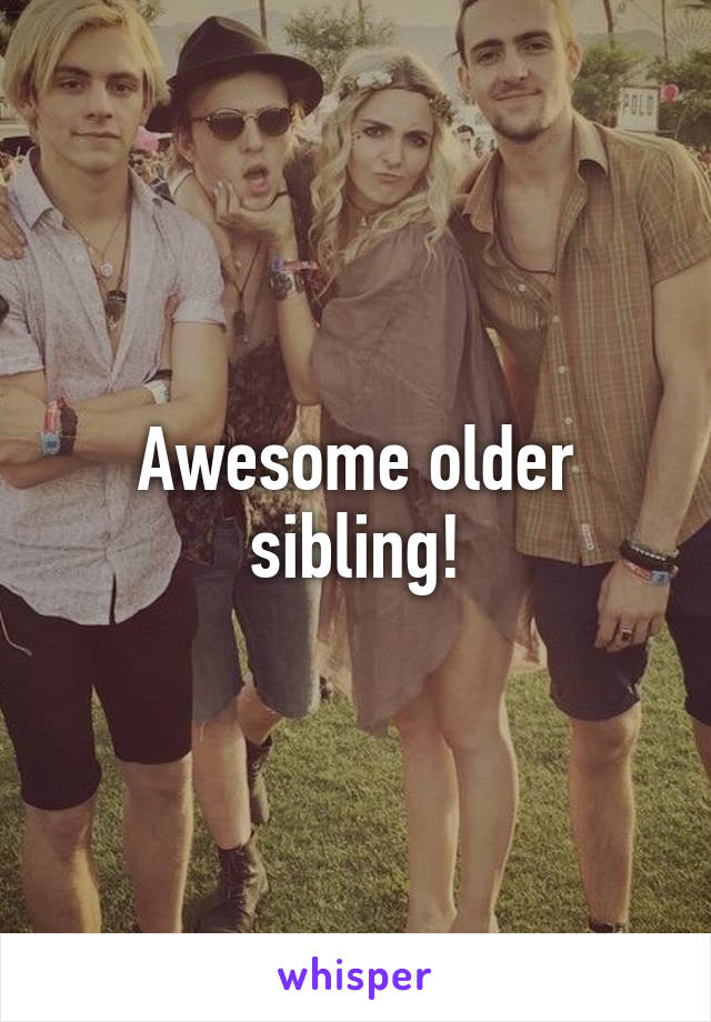 Awesome older sibling!